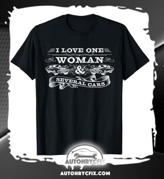 Autohrycfix Merch I Love One Woman and Several Cars T-shirt, Car Guy, Gear head, Petrol Head Gifts